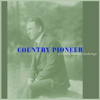 Vernon Dalhart - Country Pioneer - A Vernon Dalhart Anthology